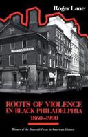 Roots of Violence in Black Philadelphia, 1860-1900 0674779789 Book Cover