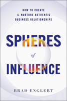 Spheres of Influence: How to Create and Nurture Authentic Business Relationships 1639080740 Book Cover