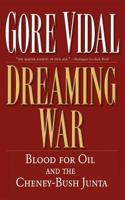 Dreaming War: Blood for Oil and the Cheney-Bush Junta 1560255021 Book Cover