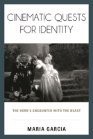 Cinematic Quests for Identity: The Hero's Encounter with the Beast 1442246979 Book Cover