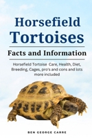 Horsefield Tortoises: Horsefield tortoise care, health, diet, breeding, cages, pro's and cons and lots more included B0CRS47VX4 Book Cover