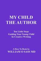 My Child the Author: Guiding your child to creative writing 144990078X Book Cover