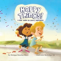 Happy Things! A Kids' Guide to Love & Happiness 1955151261 Book Cover