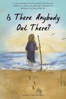 Is there Anybody out there?: A must-read Story if not for Yourself, then for your Children's or Others' Sake Abused, Confused, and Ashamed the Stor 148363230X Book Cover