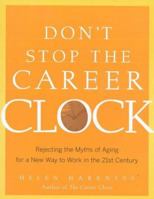 Don't Stop the Career Clock: Rejecting the Myths of Aging for a New Way to Work in the 21st Century 0891061274 Book Cover