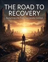 The Road To Recovery: Reclaiming Life From Narcissistic Control B0GBXVVB1K Book Cover