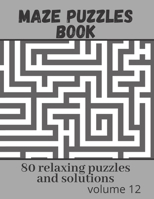 Maze Puzzles book - 80 relaxing puzzles and solutions: Maze puzzle game book - volume 12 B0863TPZF3 Book Cover