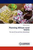 Planning African rural towns: The case of Caia and Sena, Mozambique 3846521213 Book Cover