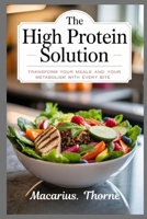The High Protein Solution: Transform Your Meals and Your Metabolism with Every Bite B0FLY7JW18 Book Cover