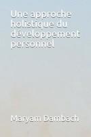 Une approche holistique du développement personnel (French Edition) 1091382530 Book Cover