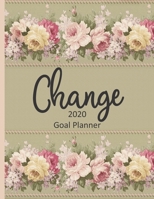 Change 2020 Goal Planner: Goal planner and organizer to track your monthly, quarterly, and yearly personal, financial, fitness, spiritual, travel, and life goals! Beautiful floral glossy cover 1710733748 Book Cover