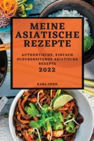 Meine Asiatische Rezepte 2022: Authentische, Einfach Zuzubereitende Asiatische Rezepte 1804502391 Book Cover