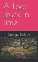 A Foot Stuck In Time B0DX7GHXS8 Book Cover