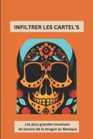 Infiltrer Les Cartels: Les plus grandes invasions de barons de la drogue au Mexique B0CK3HNRP7 Book Cover