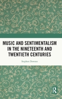 Music and Sentimentalism in the Nineteenth and Twentieth Centuries 1032007427 Book Cover