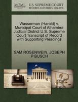 Wasserman (Harold) v. Municipal Court of Alhambra Judicial District U.S. Supreme Court Transcript of Record with Supporting Pleadings 1270553658 Book Cover