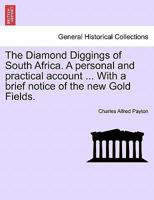 The Diamond Diggings of South Africa. A personal and practical account ... With a brief notice of the new Gold Fields. 1241493596 Book Cover