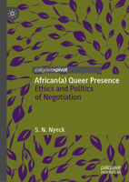 African(a) Queer Presence: Ethics and Politics of Negotiation 3319612247 Book Cover
