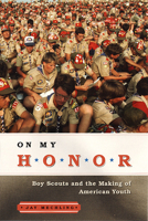 On My Honor: Boy Scouts and the Making of American Youth 0226517047 Book Cover