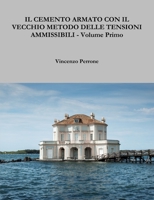 IL CEMENTO ARMATO CON IL VECCHIO METODO DELLE TENSIONI AMMISSIBILI - Volume Primo 1291699279 Book Cover