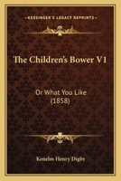 The Children's Bower V1: Or What You Like 1437305350 Book Cover