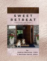 Sweet Retreat: connecting your heart to your home 099733021X Book Cover