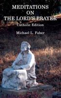 Meditations on the Lord's Prayer: Catholic Edition 1940781183 Book Cover