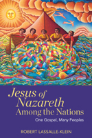 Jesus of Nazareth Among the Nations: One Gospel, Many Peoples 0824502922 Book Cover