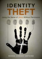 Identity Theft: Using the Name of Jesus Without Permission 1617399795 Book Cover