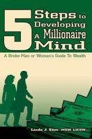 5 Steps to Developing A Millionaire Mind: A Broke Man or Woman's Guide To Wealth 0595362281 Book Cover