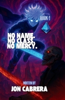 No name. No Class. No Mercy.: LitRPG saga of survival, identity, and vengeance. (The Forgotten Class) B0FNKRQ64J Book Cover