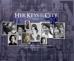 Her Keys to the City: Honouring the Women who made Dublin 1838463550 Book Cover