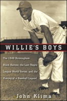 Willie's Boys: The 1948 Birmingham Black Barons, the Last Negro League World Series, and the Making of a Baseball Legend B0FLJ3NPLQ Book Cover