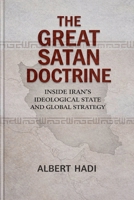 The Great Satan Doctrine: Inside Iran's Ideological State and Global Strategy B0GY67XYGH Book Cover