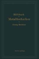 Hilfsbuch Fur Metalltechniker: Einfuhrung in Die Neuzeitliche Metall- Und Legierungskunde, Erprobte Arbeitsverfahren Und Vorschriften Fur Die Werkstatten Der Metalltechniker, Oberflachen-Veredlungsarb 3642895840 Book Cover