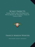 Scale Insects, Their Habits And Distribution, With Means Of Holding Them In Check 116690184X Book Cover