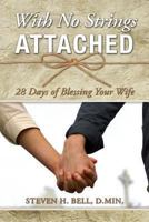 With No Strings Attached: 28 Days of Blessing Your Wife 1492774146 Book Cover