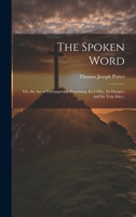 The Spoken Word: Or, the art of Extemporary Preaching, its Utility, its Danger, and its True Idea; 1020635584 Book Cover