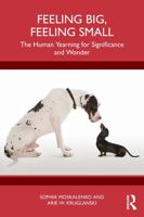 Feeling Big, Feeling Small: The Human Yearning for Significance and Wonder 1041082533 Book Cover