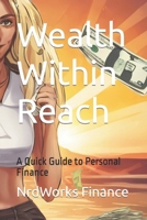 Wealth Within Reach: A Quick Guide to Personal Finance B0CT2SFQYT Book Cover
