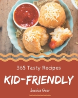 365 Tasty Kid-Friendly Recipes: A Kid-Friendly Cookbook You Will Love B08GG2RLS2 Book Cover