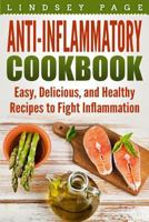 Anti-Inflammatory Cookbook: Easy, Delicious, and Healthy Recipes to Fight Inflammation 1951548213 Book Cover