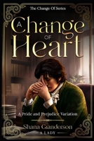 A Change of Heart: A Pride & Prejudice Variation (The Change Of Series) B0CN39XJWZ Book Cover