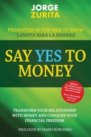Say Yes To Money: Change Your Relationship With Money and Conquer Your Financial Freedom 0985416033 Book Cover