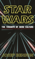 Star Wars : The Triumph of Nerd Culture B0DQ42B5GQ Book Cover