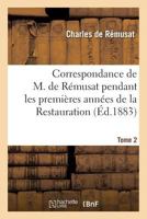 Correspondance Pendant Les Premia]res Anna(c)Es de La Restauration Tome 2 2013688423 Book Cover