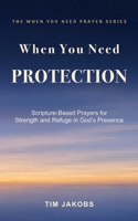 When You Need Protection: A Pocket Devotional of Scripture-Soaked Prayers for Strength and Comfort in God's Presence B0GQ551YZC Book Cover