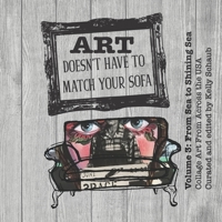 Art Doesn't Have to Match Your Sofa: Volume 3: From Sea to Shining Sea | Collage Art From Across the USA B08LNR9GY1 Book Cover