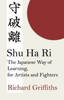 Shu Ha Ri: The Japanese Way of Learning, for Artists and Fighters 1763752321 Book Cover