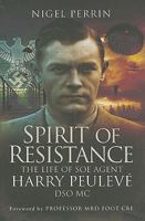 Spirit of Resistance: The Life of SOE Agent Harry Peulev�, Dso MC 1844158551 Book Cover